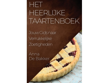 Livro Het Heerlijke Taartenboek Jouw Gids naar Verrukkelijke Zoetigheden de Anna De Bakker (Inglês)
