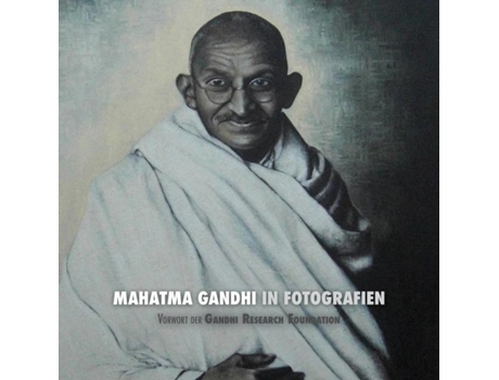 Livro Mahatma Gandhi In Fotografien Vorwort Der Gandhi Research Foundation - In Voller Farbe De Adriano Lucca (inglês)