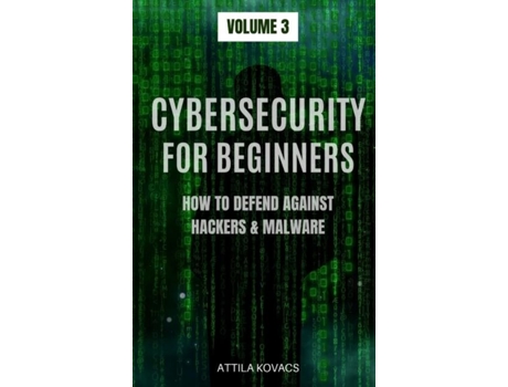 Livro Cybersecurity For Beginners How To Defend Against Hackers Amp Malware De Attila Kovacs (inglês)