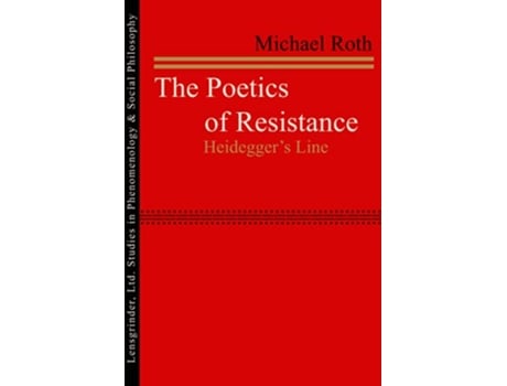 Livro The Poetics of Resistance Heideggers Line de Michael Roth (Inglês)