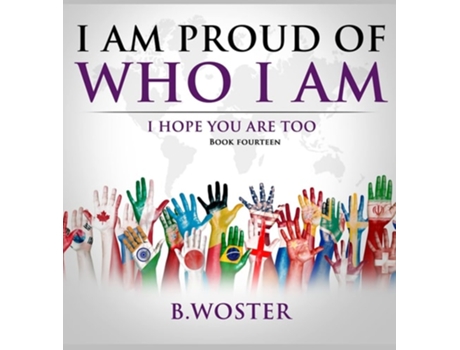 Livro I Am Proud Of Who I Am I Hope You Are Too De B Woster (inglês - Capa Dura)