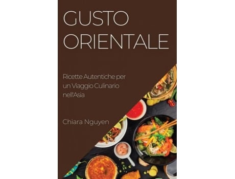 Livro Gusto Orientale Ricette Autentiche per un Viaggio Culinario nellAsia de Chiara Nguyen (Inglês)