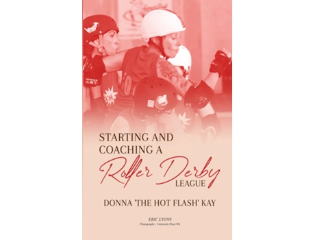Livro Starting and Coaching a Roller Derby League Donna The Hot Flash Kay de Donna Kay (Inglês)
