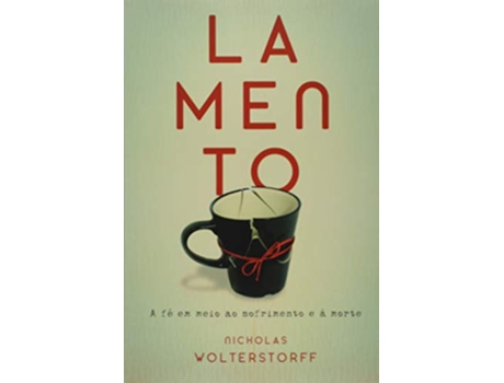 Livro Lamento - A Fe Em Meio Ao Sofrimento E A Morte De Nichol Wolterstorff (português Do Brasil)