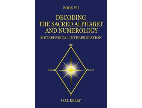 Livro DECODING THE SACRED ALPHABET AND NUMEROLOGY METAPHYSICAL INTERPRETATION de OM Kelly (Inglês)