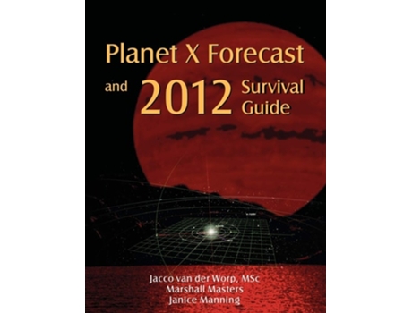 Livro Planet X Forecast And 2012 Survival Guide De Jacco Van Der Worp E Marshall Masters (inglês)
