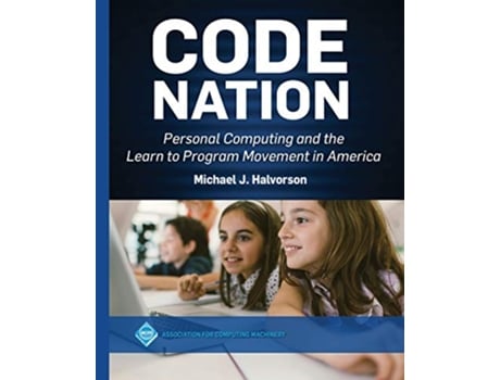 Livro Code Nation Personal Computing and the Learn to Program Movement in America Acm Books de Michael J Halvorson (Inglês)