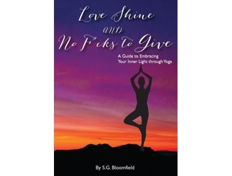 Livro Love, Shine, and No Fcks to Give A Guide to Embracing Your Inner Light through Yoga de SG Bloomfield (Inglês)