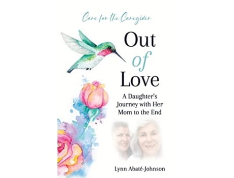 Livro Out of Love A Daughter’s Journey With Her Mom To The End de Lynn AbatéJohnson (Inglês)