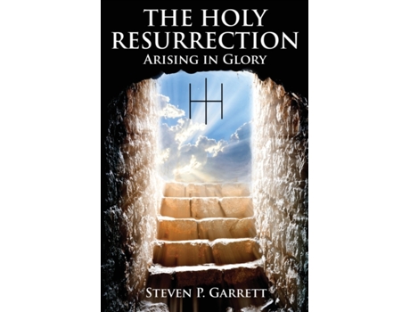 Livro The Holy Resurrection: Arising in Glory Steven Paul Garrett (Inglês)