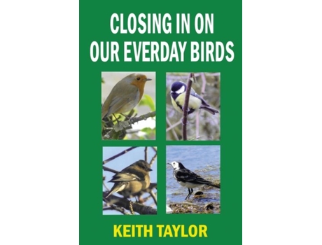 Livro Closing In On Our Everyday Birds De Keith Taylor (inglês)