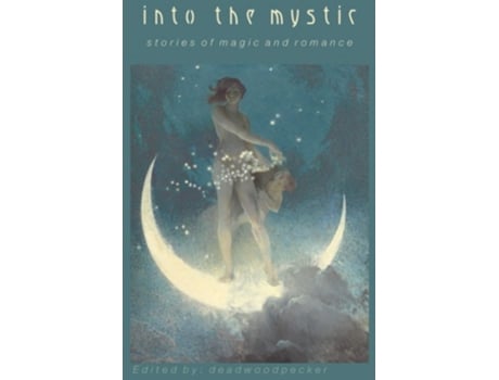 Livro Into The Mystic Stories Of Magic And Romance De Deadwoodpecker, Kd West Et Al. (inglês)