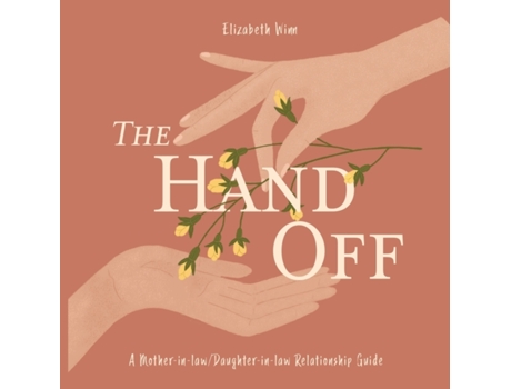 Livro The Hand-Off: A Mother-in-law/Daughter-in-law Relationship Guide Elizabeth Winn (Inglês)