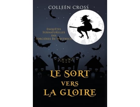 Livro Le Sort Vers La Gloire Une Petite Enquête Des Sorcières De Westwick De Colleen Cross (francês - Capa Dura)