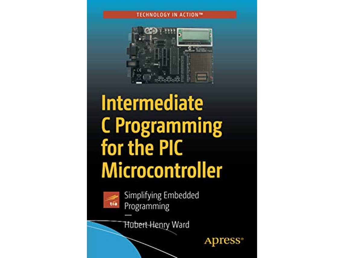 Livro Intermediate C Programming for the PIC Microcontroller de Hubert Henry Ward (Inglês)