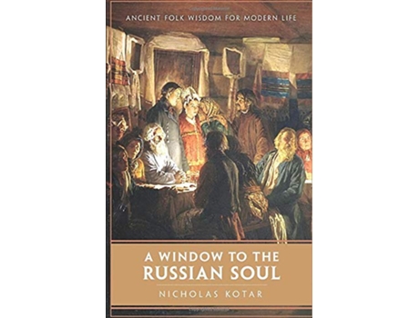 Livro A Window to the Russian Soul Ancient Folk Wisdom for Modern Life Worldbuilding de Nicholas Kotar (Inglês)