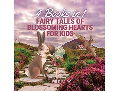 Livro Fairy Tales Of Blossoming Hearts For Kids 4 Books In 1 De Wild Fairy (inglês)
