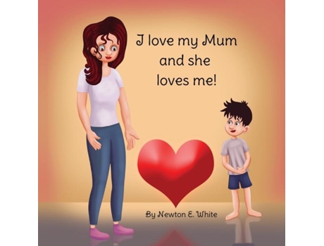 Livro I love my Mum and she loves me de White, Newton et al. (Inglês)