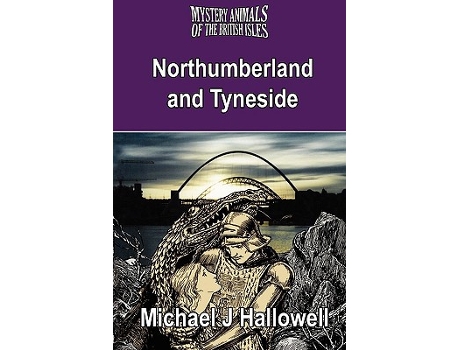 Livro The Mystery Animals of the British Isles Northumberland and Tyneside de Michael J Hallowell (Inglês)
