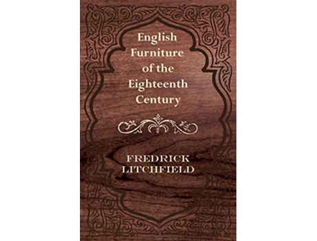 Livro English Furniture of the Eighteenth Century de Frederick Litchfield (Inglês)