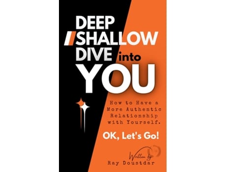 Livro Deep Shallow Dive into YOU How to have a more Authentic Relationship with Yourself. de Ray Doustdar (Inglês)