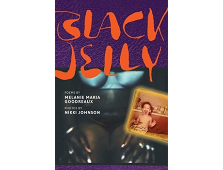 Livro Black Jelly Poems by Melanie Maria Goodreaux Photos by Nikki Johnson de Melanie Maria Goodreaux (Inglês)