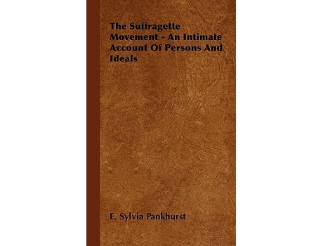 Livro The Suffragette Movement An Intimate Account of Persons and Ideals de E Sylvia Pankhurst (Inglês)