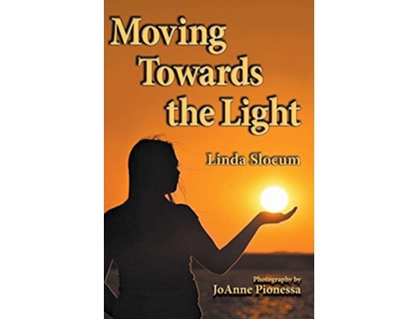 Livro Moving Towards The Light De Linda Slocum (inglês - Capa Dura)