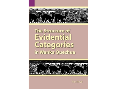Livro The Structure Of Evidential Categories In Wanka Quechua De Rick Floyd (inglês)