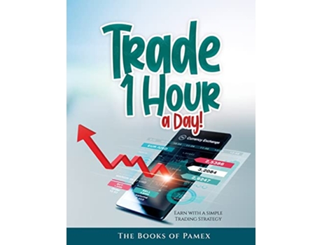 Livro Trade 1 Hour a Day Earn with a simple Trading Strategy de The Books of Pamex (Inglês)