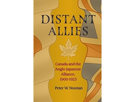 Livro Distant Allies Canada And The Anglo - Japanese Alliance, 1900 - 1923 De Noonan, Peter Et Al. (inglês)