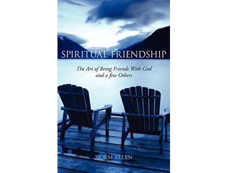 Livro Spiritual Friendship The Art of Being Friends with God and a Few Others de Norm Allen (Inglês)