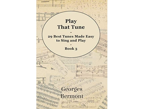 Livro Play That Tune 29 Best Tunes Made Easy to Sing and Play Book 3 de Georges Bermont (Inglês)