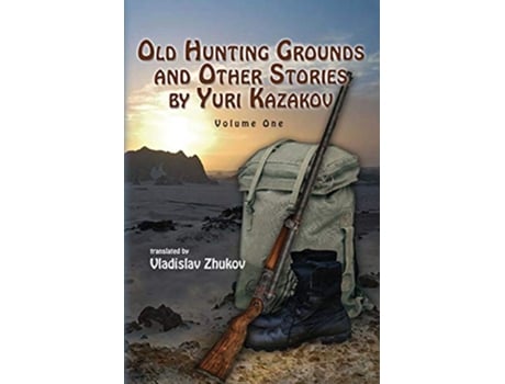 Livro Old Hunting Grounds and Other Stories by Yuri Kazakov Old Hunting Grounds and Other Stories by Yuri Kazakov Vol de Yuri Kazakov (Inglês)