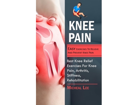 Livro Knee Pain Easy Exercises To Relieve And Prevent Knee Pain de Micheal Lee (Inglês)