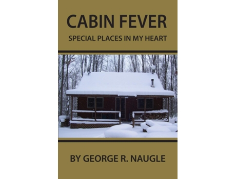 Livro Cabin Fever Special Places In My Heart De George Naugle (inglês)