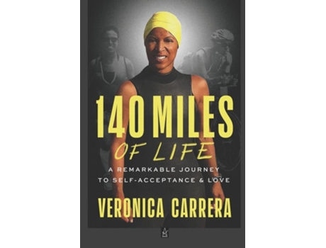 Livro 140 Miles of Life A Remarkable Journey to Self-Acceptance amp Love de Veronica Carrera (Inglês)