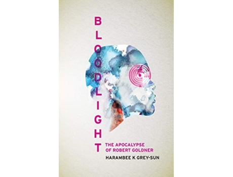 Livro Bloodlight The Apocalypse Of Robert Goldner De Harambee K Grey-sun (inglês)