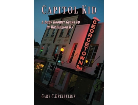 Livro Capitol Kid A Baby Boomer Grows Up In Washington, D.c. De Gary Dreibelbis (inglês)