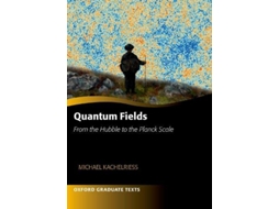 Livro Quantum Fields From the Hubble to the Planck Scale de Michael Kachelriess (Inglês)