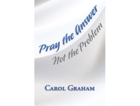 Livro Pray the Answer, Not the Problem de Carol Graham (Inglês)