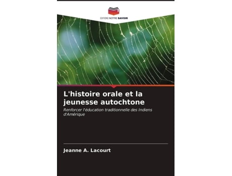 Livro Lhistoire orale et la jeunesse autochtone Renforcer léducation traditionnelle des Indiens dAmérique French Edition de Jeanne A Lacourt (Francês)