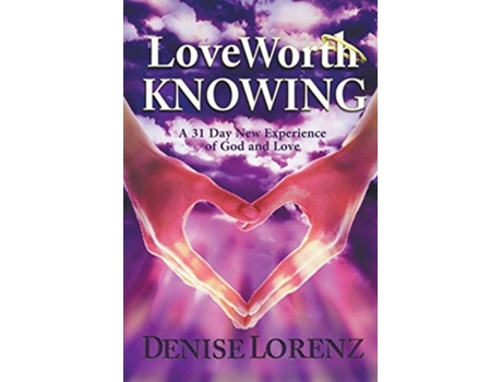 Livro Love Worth Knowing De Denise Lorenz (inglês)