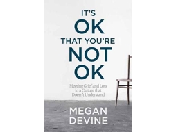 Livro Its Ok That Youre Not Ok Meeting Grief and Loss in a Culture That Doesnt Understand de Megan Devine (Inglês)