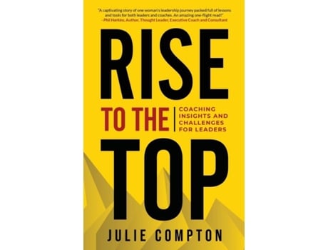 Livro Rise To The Top Coaching Insights And Challenges For Leaders De Julie Compton (inglês)
