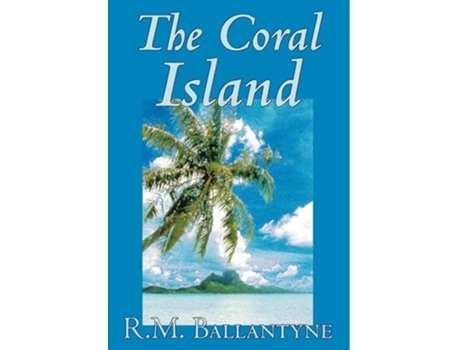 Livro The Coral Island By R.m. Ballantyne, Fiction, Literary, Action Amp Adventure De R M Ballantyne (inglês - Capa Dura)