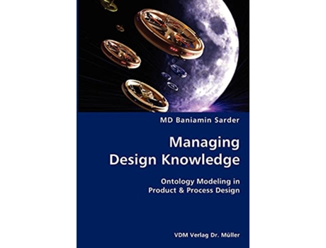 Livro Managing Design Knowledge Ontology Modeling in Product Process Design de Md Baniamin Sarder (Inglês)