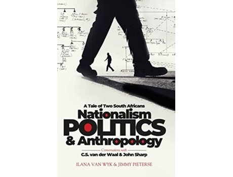 Livro Nationalism, Politics and Anthropology: A Tale of Two South Africans de Ilana van Wyk (Inglês)