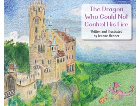 Livro The Dragon Who Could Not Control His Fire De Jeanne Henner (inglês)