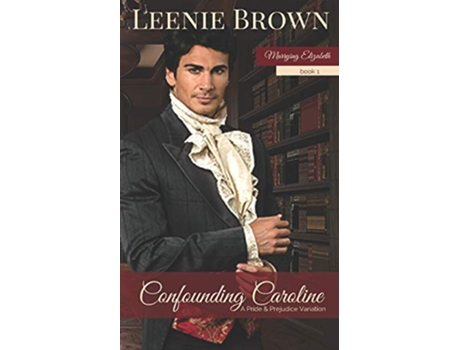 Livro Confounding Caroline A Pride and Prejudice Variation Marrying Elizabeth de Leenie Brown (Inglês)